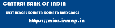 CENTRAL BANK OF INDIA  WEST BENGAL KOLKATA KOLKATA BALLYGANGE  micr code